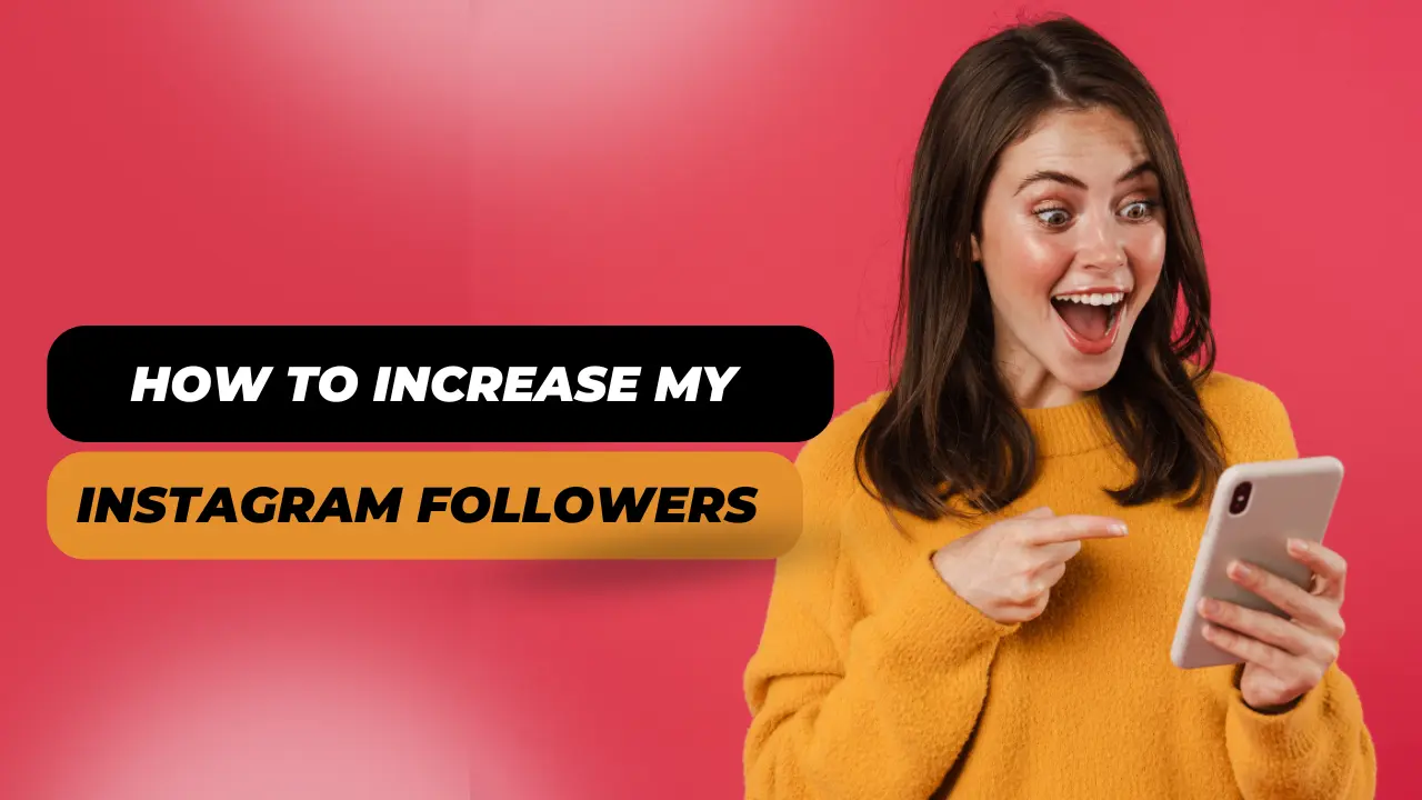 How to Increase My Instagram Followers