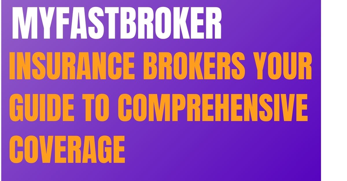 myfastbroker insurance brokers Your Guide to Comprehensive Coverage